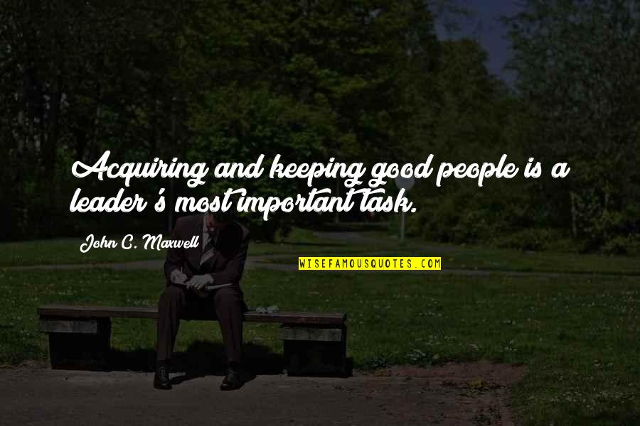 Basil King Quotes By John C. Maxwell: Acquiring and keeping good people is a leader's Basil King Quotes By John C. Maxwell: Acquiring and keeping good people is a leader's
