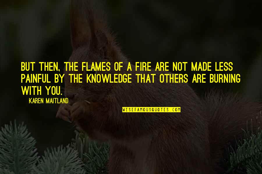 Basil King Quotes By Karen Maitland: But then, the flames of a fire are Basil King Quotes By Karen Maitland: But then, the flames of a fire are