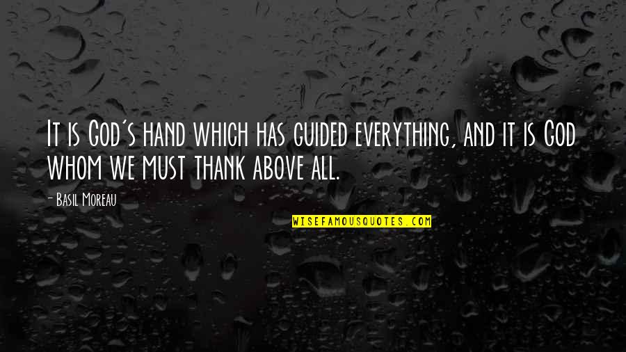 Basil Moreau Quotes By Basil Moreau: It is God's hand which has guided everything,