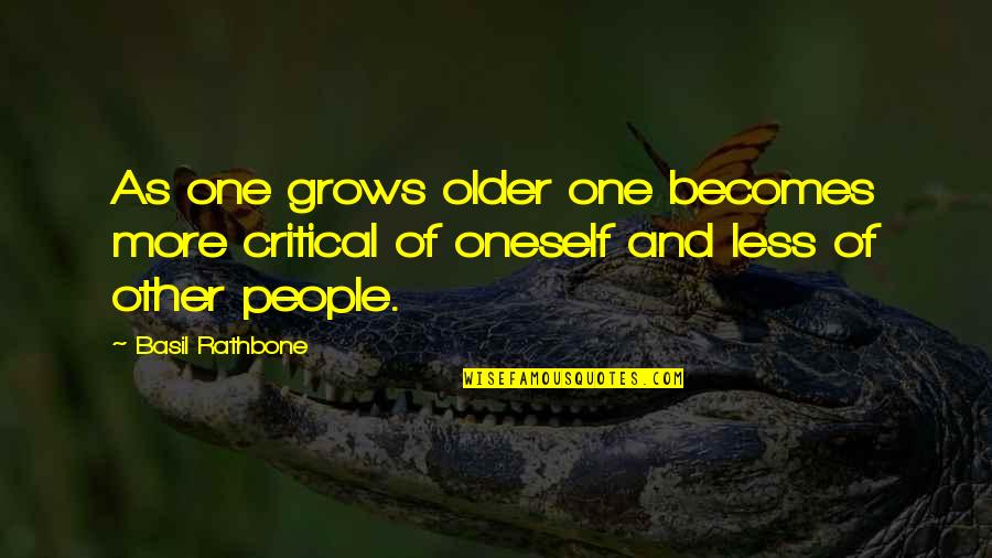 Basil Rathbone Quotes By Basil Rathbone: As one grows older one becomes more critical