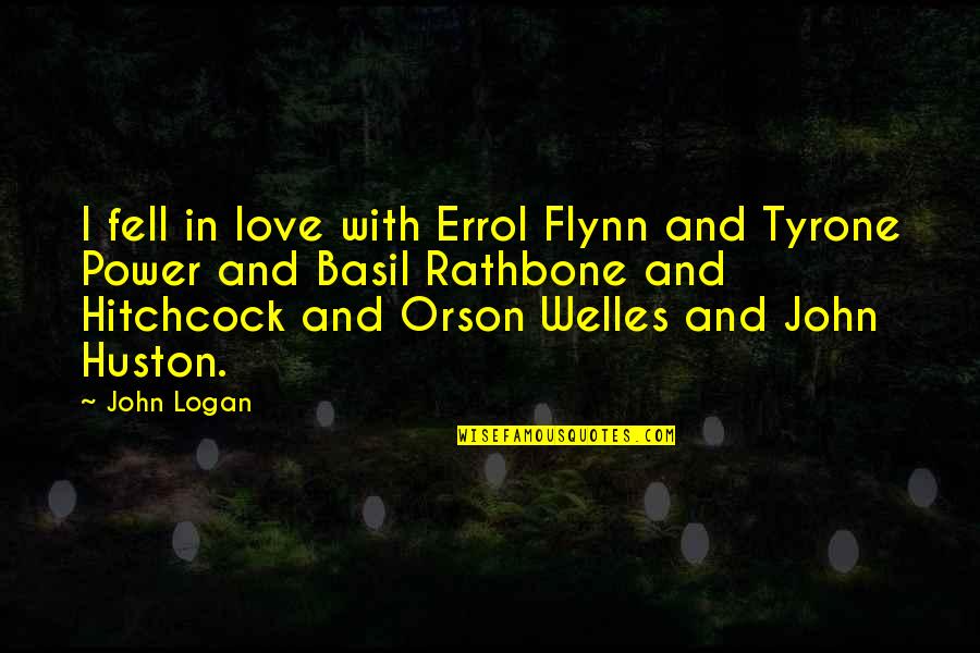 Basil Rathbone Quotes By John Logan: I fell in love with Errol Flynn and