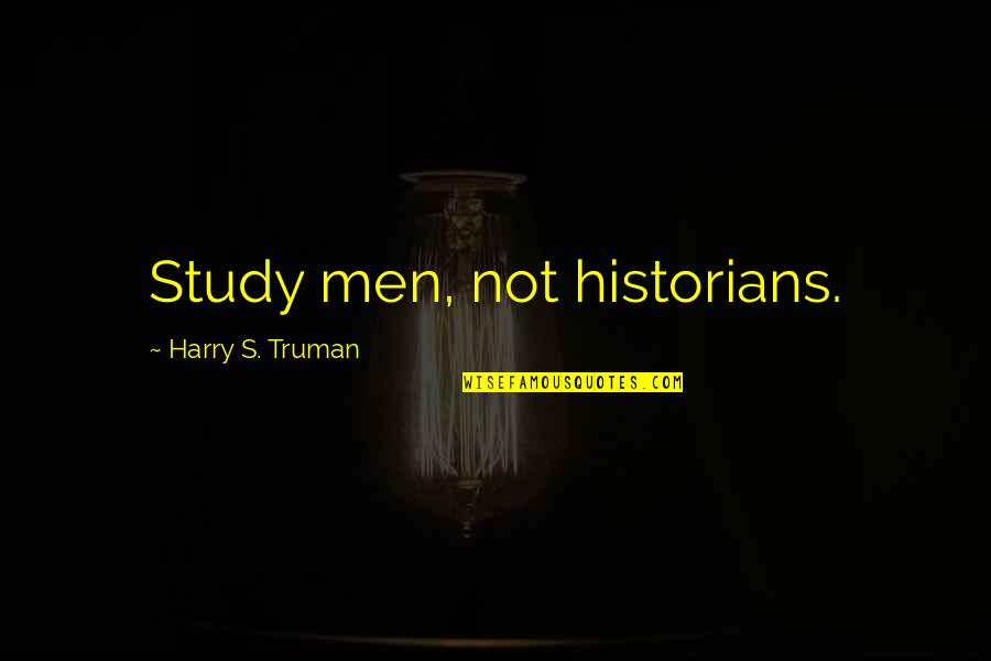 Basilaias Quotes By Harry S. Truman: Study men, not historians. Basilaias Quotes By Harry S. Truman: Study men, not historians.