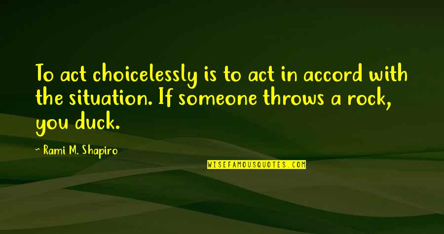 Basilar Tip Quotes By Rami M. Shapiro: To act choicelessly is to act in accord