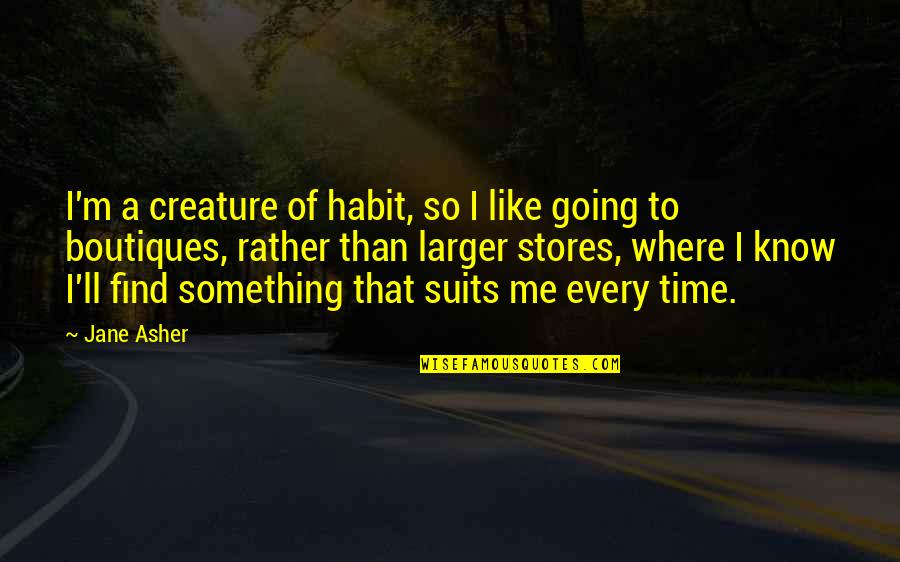 Basileios I Quotes By Jane Asher: I'm a creature of habit, so I like
