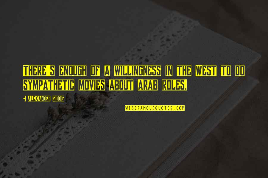 Basilic Quotes By Alexander Siddig: There's enough of a willingness in the West Basilic Quotes By Alexander Siddig: There's enough of a willingness in the West