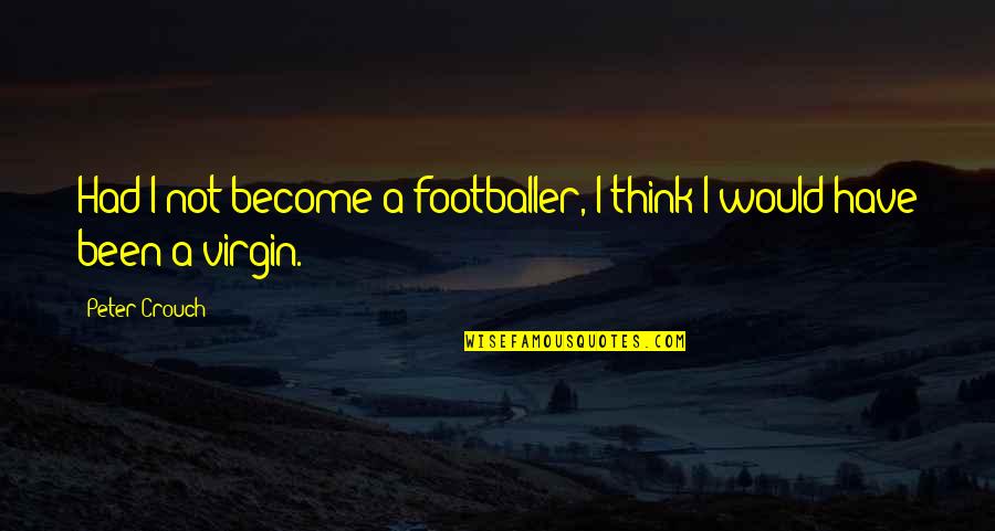 Basilica Cistern Quotes By Peter Crouch: Had I not become a footballer, I think
