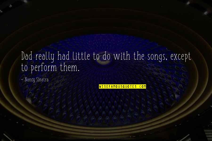 Basilides Crucifixion Quotes By Nancy Sinatra: Dad really had little to do with the