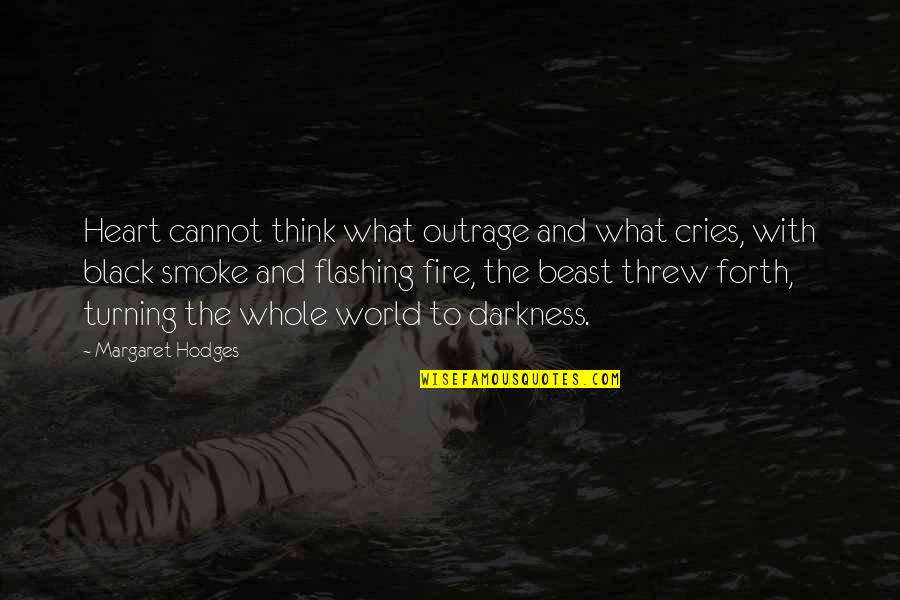 Basilisks Knights Quotes By Margaret Hodges: Heart cannot think what outrage and what cries,