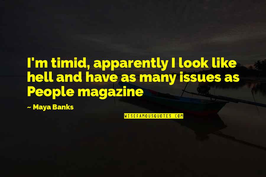 Basils Restaurant Quotes By Maya Banks: I'm timid, apparently I look like hell and