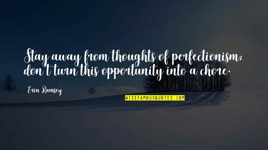 Basina Von Quotes By Erin Ramsey: Stay away from thoughts of perfectionism; don't turn