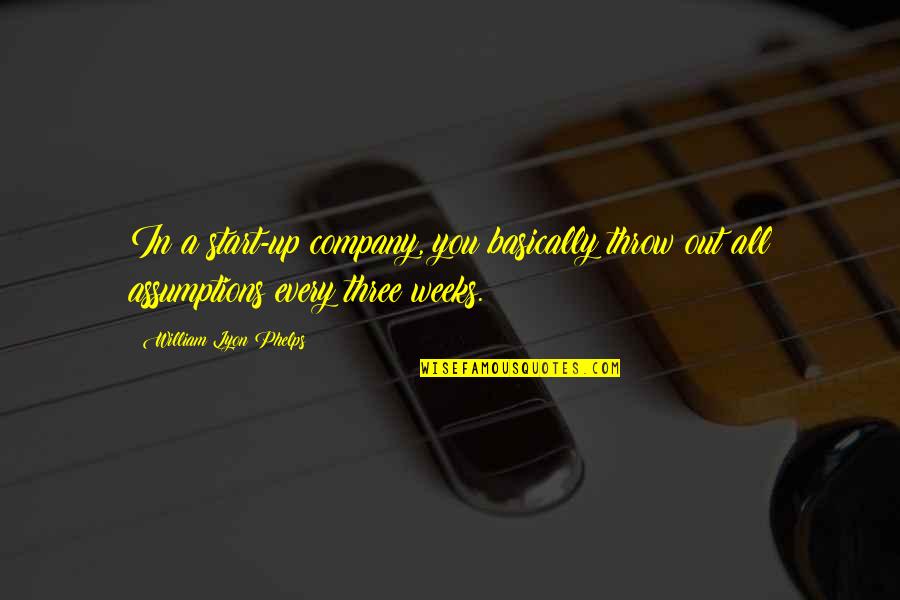 Basina Von Quotes By William Lyon Phelps: In a start-up company, you basically throw out