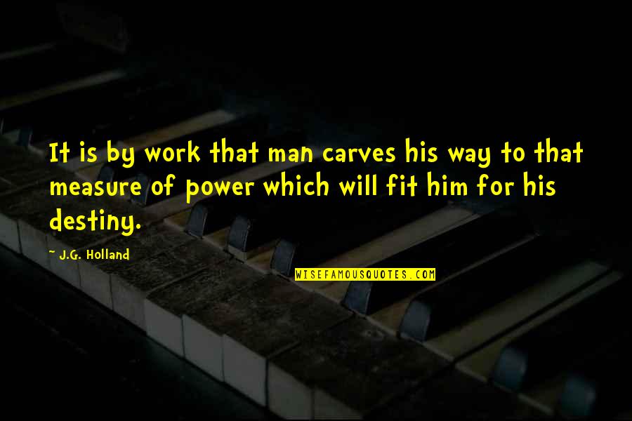 Basinal Quotes By J.G. Holland: It is by work that man carves his