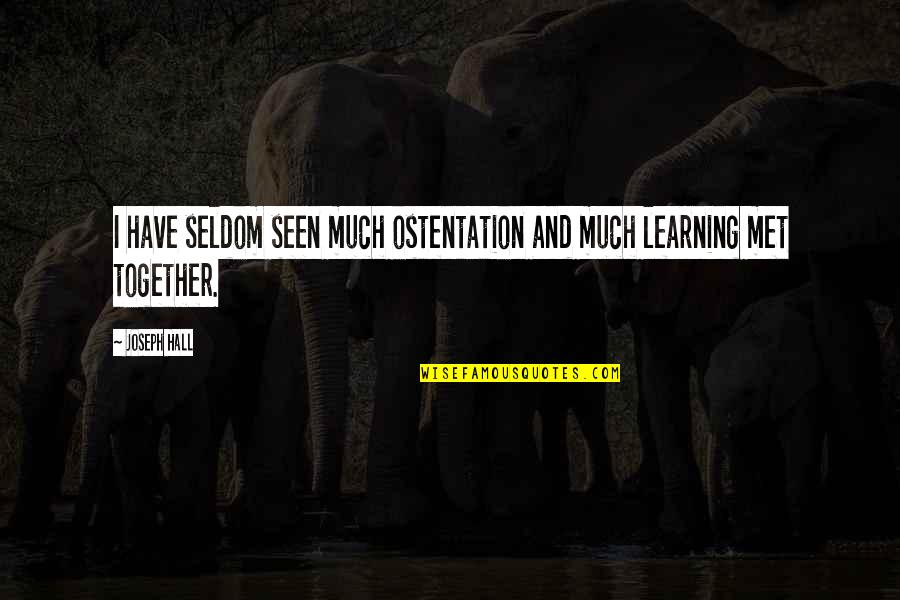 Basinal Quotes By Joseph Hall: I have seldom seen much ostentation and much