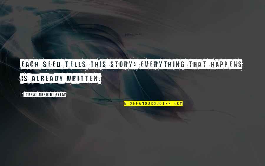 Basinal Quotes By Tanwi Nandini Islam: Each seed tells this story: Everything that happens