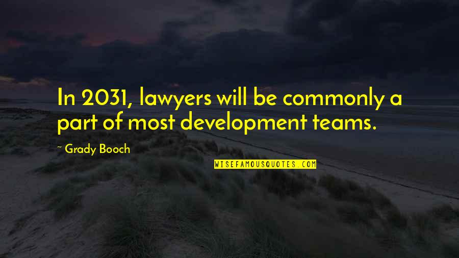 Basing Quotes By Grady Booch: In 2031, lawyers will be commonly a part
