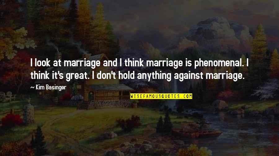 Basinger's Quotes By Kim Basinger: I look at marriage and I think marriage Basinger's Quotes By Kim Basinger: I look at marriage and I think marriage
