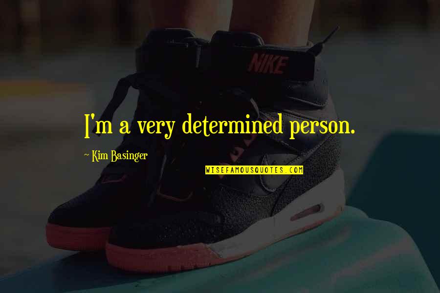 Basinger's Quotes By Kim Basinger: I'm a very determined person. Basinger's Quotes By Kim Basinger: I'm a very determined person.