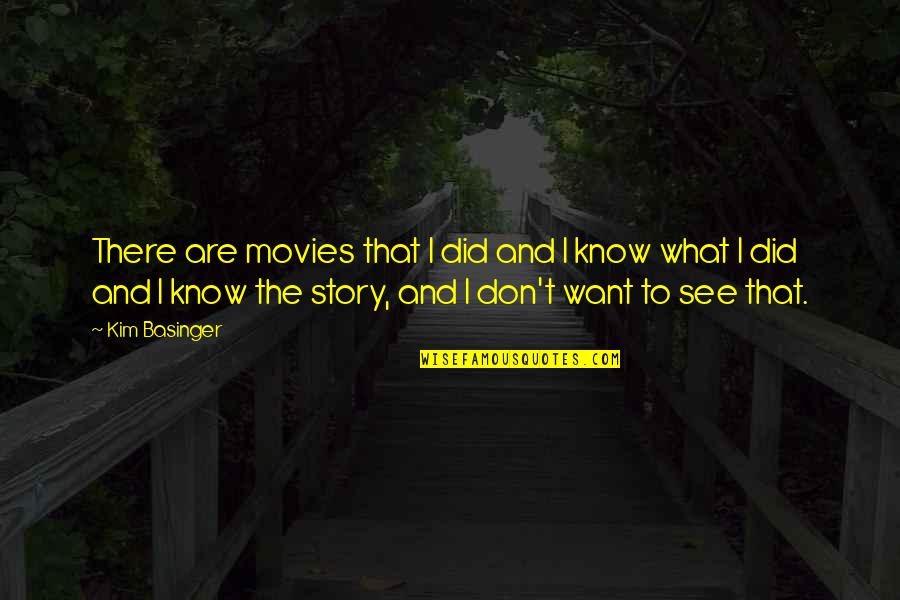 Basinger's Quotes By Kim Basinger: There are movies that I did and I Basinger's Quotes By Kim Basinger: There are movies that I did and I