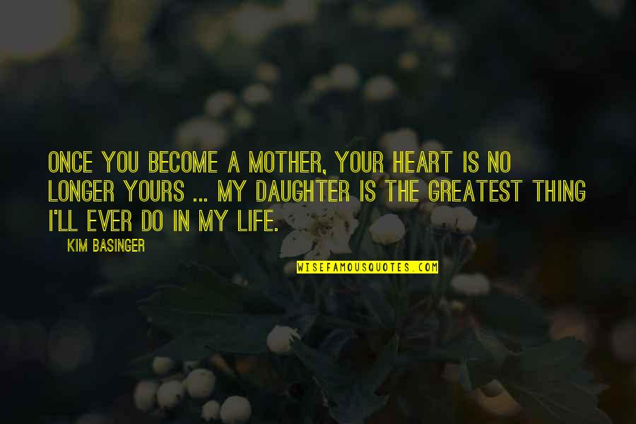Basinger's Quotes By Kim Basinger: Once you become a mother, your heart is Basinger's Quotes By Kim Basinger: Once you become a mother, your heart is