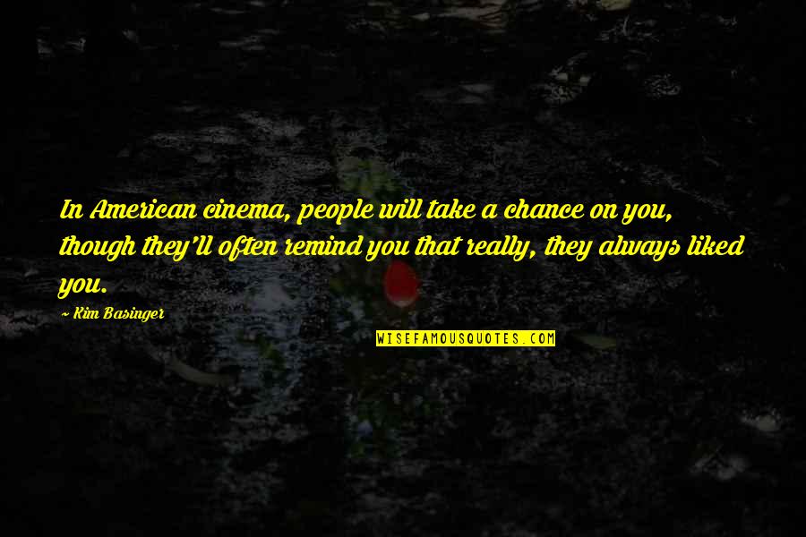 Basinger's Quotes By Kim Basinger: In American cinema, people will take a chance