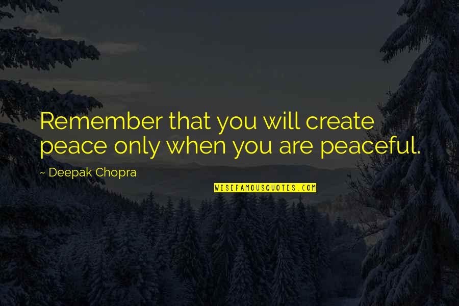 Basins Quotes By Deepak Chopra: Remember that you will create peace only when