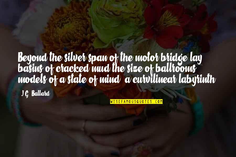 Basins Quotes By J.G. Ballard: Beyond the silver span of the motor bridge