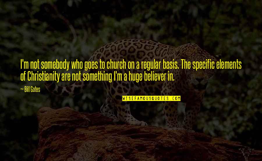 Basis Quotes By Bill Gates: I'm not somebody who goes to church on Basis Quotes By Bill Gates: I'm not somebody who goes to church on