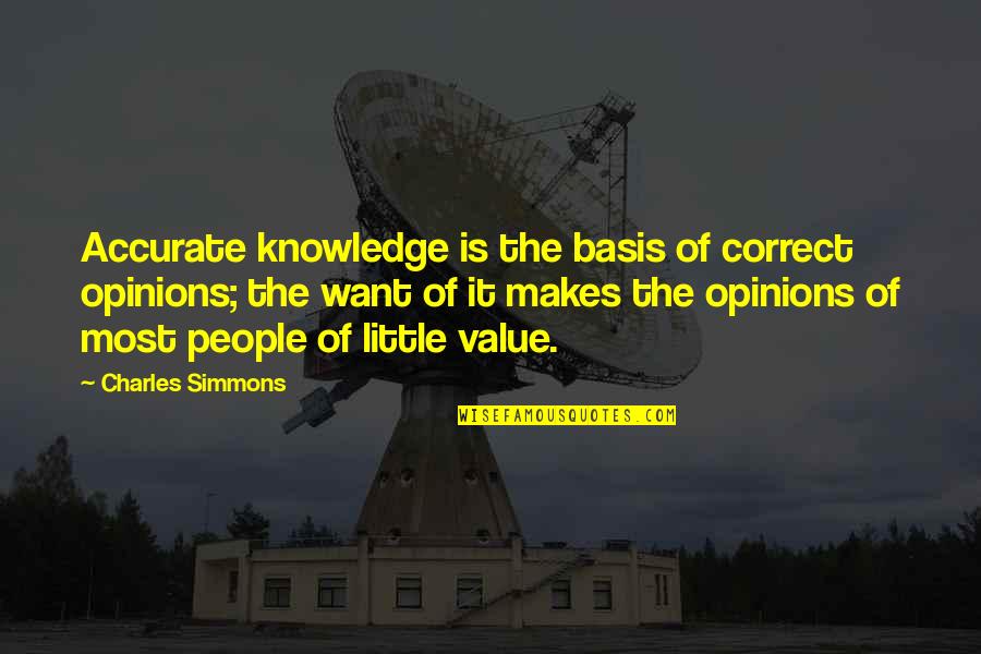 Basis Quotes By Charles Simmons: Accurate knowledge is the basis of correct opinions; Basis Quotes By Charles Simmons: Accurate knowledge is the basis of correct opinions;