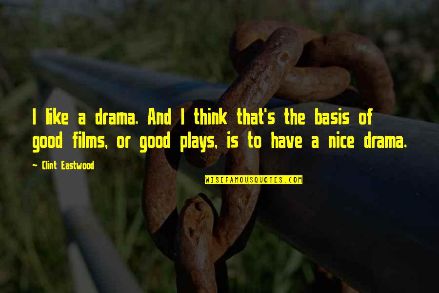 Basis Quotes By Clint Eastwood: I like a drama. And I think that's