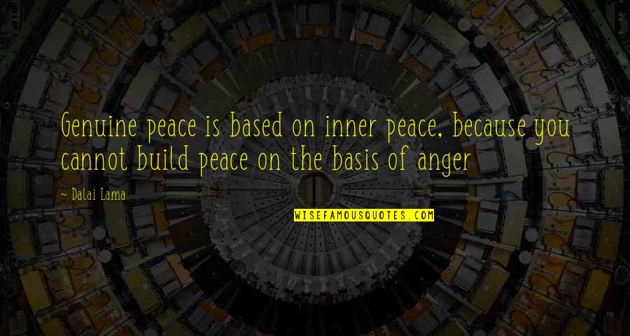Basis Quotes By Dalai Lama: Genuine peace is based on inner peace, because Basis Quotes By Dalai Lama: Genuine peace is based on inner peace, because