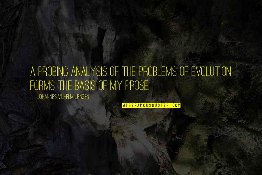 Basis Quotes By Johannes Vilhelm Jensen: A probing analysis of the problems of evolution