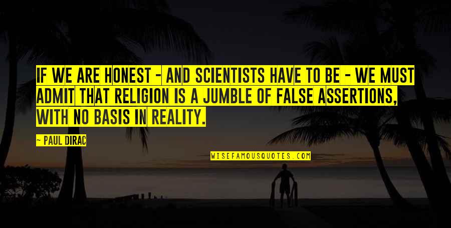 Basis Quotes By Paul Dirac: If we are honest - and scientists have Basis Quotes By Paul Dirac: If we are honest - and scientists have