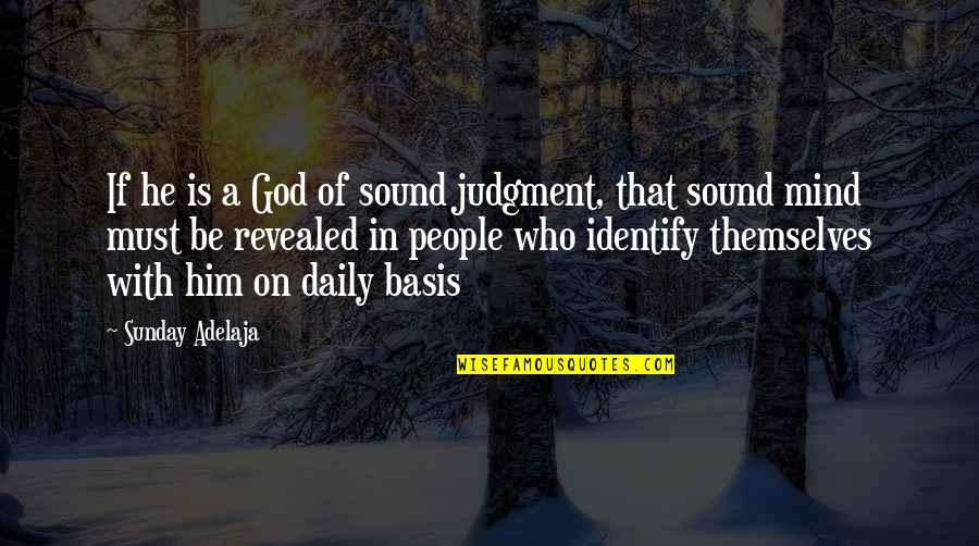 Basis Quotes By Sunday Adelaja: If he is a God of sound judgment,