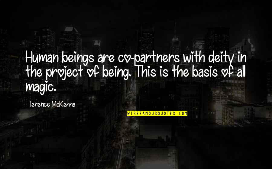 Basis Quotes By Terence McKenna: Human beings are co-partners with deity in the Basis Quotes By Terence McKenna: Human beings are co-partners with deity in the
