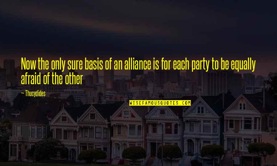 Basis Quotes By Thucydides: Now the only sure basis of an alliance Basis Quotes By Thucydides: Now the only sure basis of an alliance