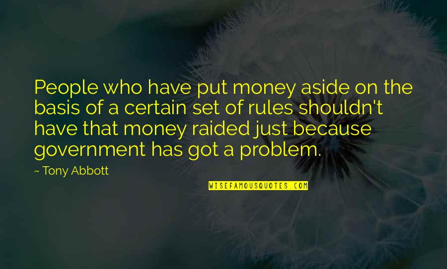 Basis Quotes By Tony Abbott: People who have put money aside on the Basis Quotes By Tony Abbott: People who have put money aside on the