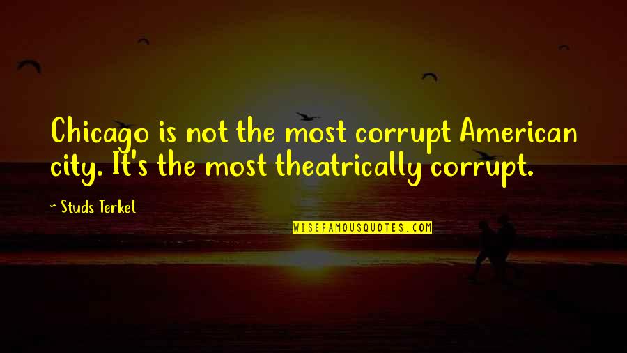 Basis Spread Quotes By Studs Terkel: Chicago is not the most corrupt American city.