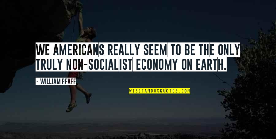 Basis Spread Quotes By William Pfaff: We Americans really seem to be the only