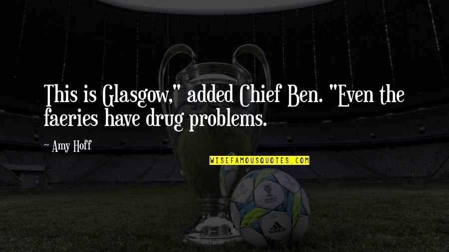 Basisaanbod Quotes By Amy Hoff: This is Glasgow," added Chief Ben. "Even the