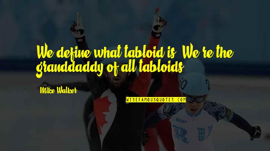 Basisakte Quotes By Mike Walker: We define what tabloid is. We're the granddaddy