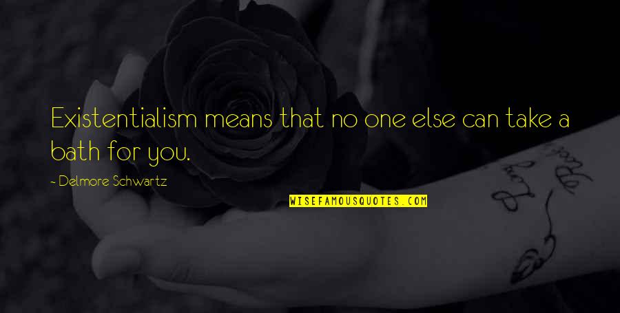 Basista Scorpions Quotes By Delmore Schwartz: Existentialism means that no one else can take Basista Scorpions Quotes By Delmore Schwartz: Existentialism means that no one else can take