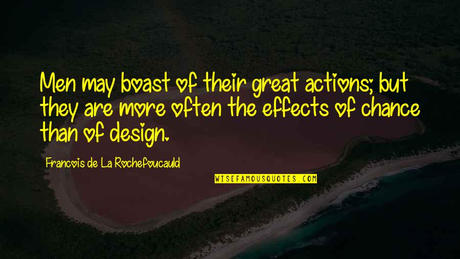 Basith Mueen Quotes By Francois De La Rochefoucauld: Men may boast of their great actions; but