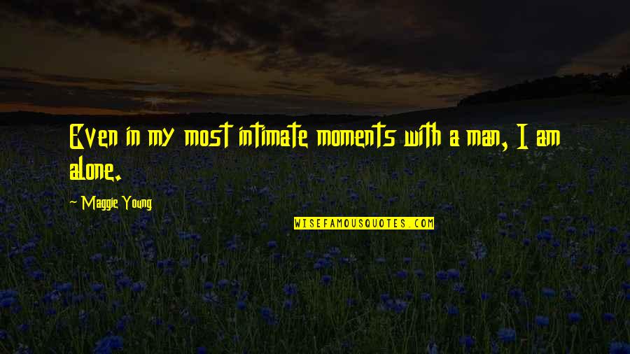 Basith Mueen Quotes By Maggie Young: Even in my most intimate moments with a