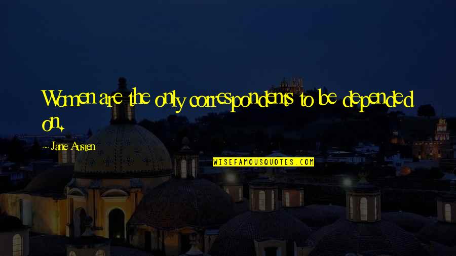 Basitlik Yasasi Quotes By Jane Austen: Women are the only correspondents to be depended Basitlik Yasasi Quotes By Jane Austen: Women are the only correspondents to be depended