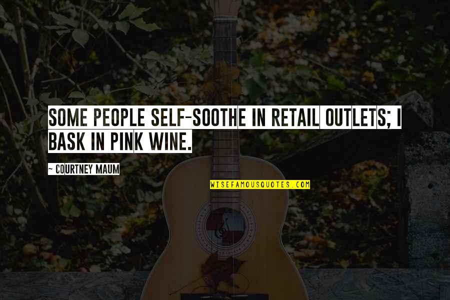 Bask Quotes By Courtney Maum: Some people self-soothe in retail outlets; I bask