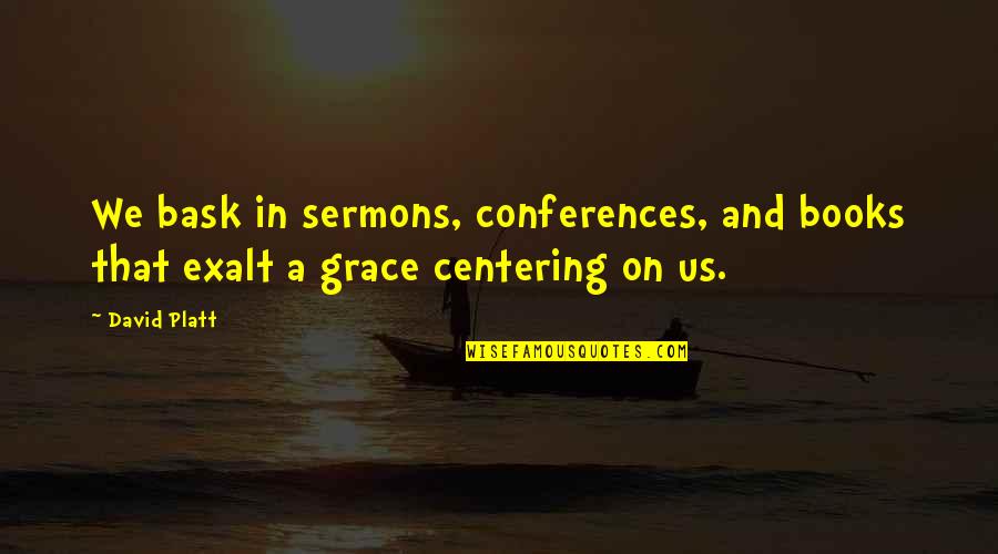 Bask Quotes By David Platt: We bask in sermons, conferences, and books that