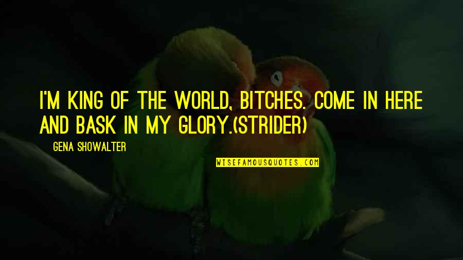 Bask Quotes By Gena Showalter: I'm king of the World, bitches. Come in