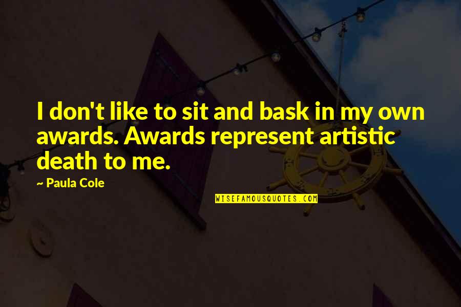Bask Quotes By Paula Cole: I don't like to sit and bask in
