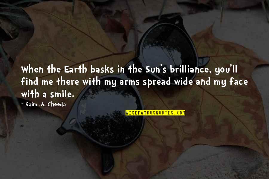 Bask Quotes By Saim .A. Cheeda: When the Earth basks in the Sun's brilliance,