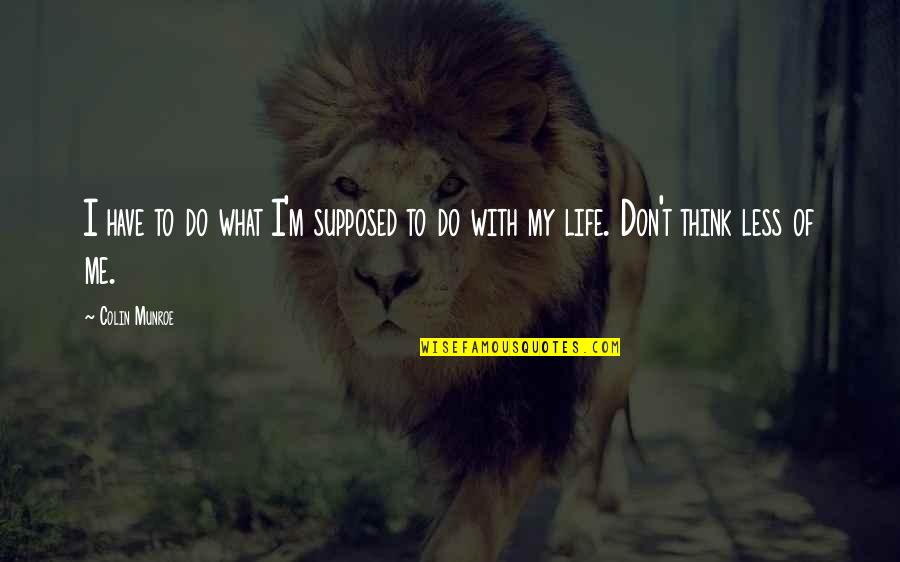 Baskakova Quotes By Colin Munroe: I have to do what I'm supposed to